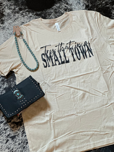 ‘Try that in a Small Town’ Tee